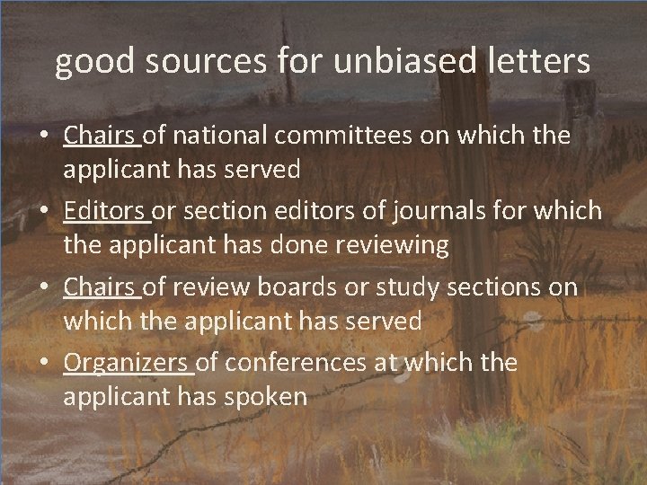 good sources for unbiased letters • Chairs of national committees on which the applicant