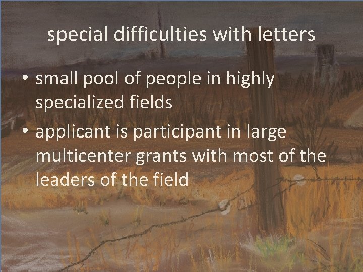 special difficulties with letters • small pool of people in highly specialized fields •