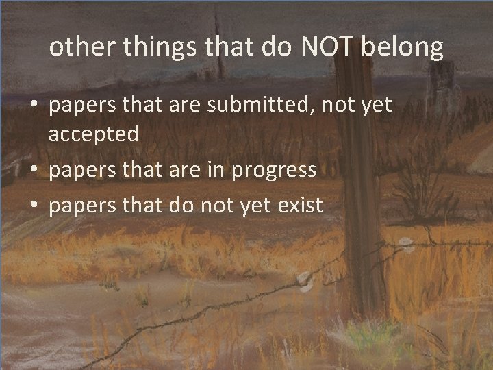 other things that do NOT belong • papers that are submitted, not yet accepted