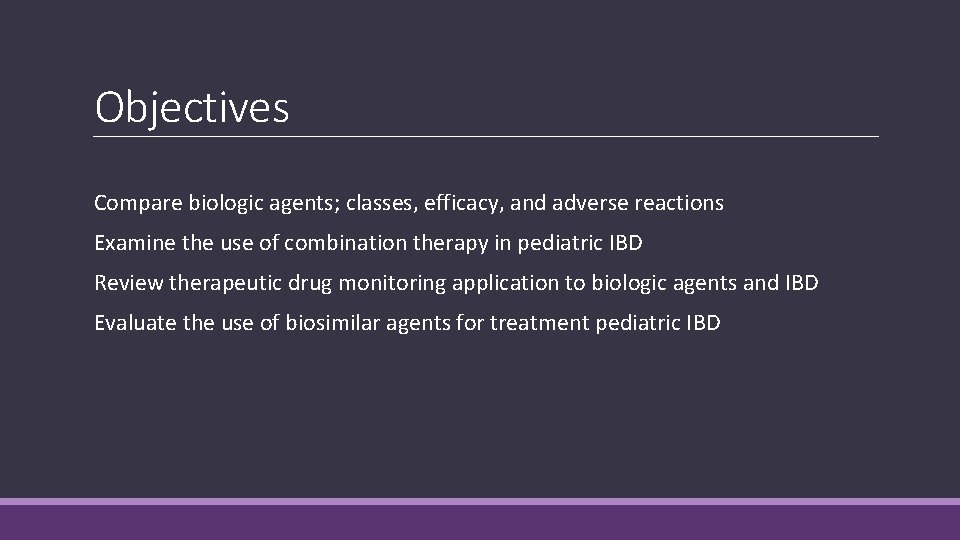 Objectives Compare biologic agents; classes, efficacy, and adverse reactions Examine the use of combination
