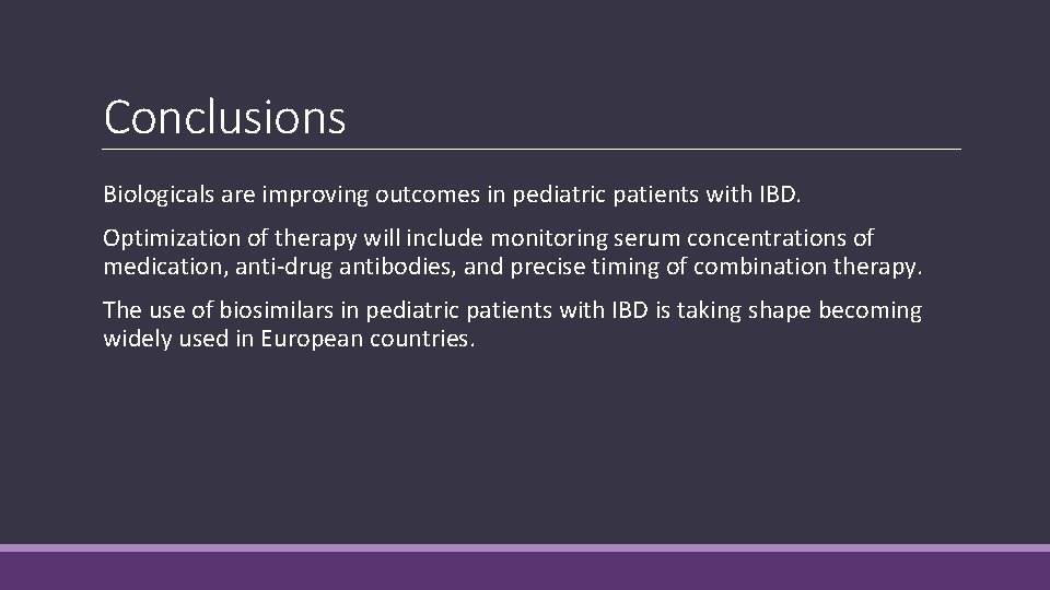 Conclusions Biologicals are improving outcomes in pediatric patients with IBD. Optimization of therapy will