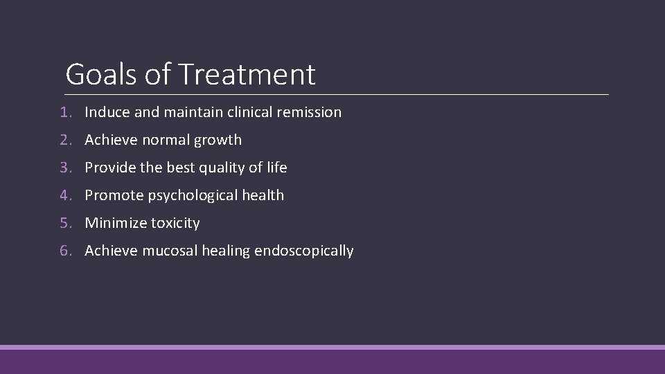 Goals of Treatment 1. Induce and maintain clinical remission 2. Achieve normal growth 3.