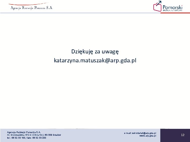 Dziękuję za uwagę katarzyna. matuszak@arp. gda. pl Agencja Rozwoju Pomorza S. A. Al. Grunwaldzka