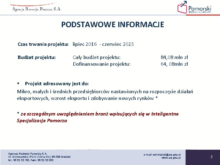 PODSTAWOWE INFORMACJE Czas trwania projektu: lipiec 2016 - czerwiec 2023 Budżet projektu: Cały budżet