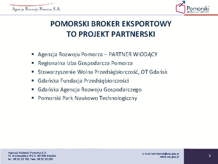 POMORSKI BROKER EKSPORTOWY TO PROJEKT PARTNERSKI § § § Agencja Rozwoju Pomorza – PARTNER