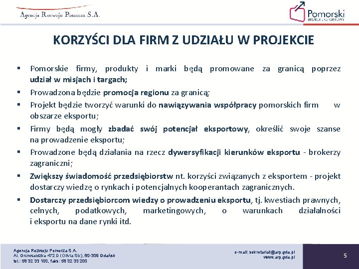 KORZYŚCI DLA FIRM Z UDZIAŁU W PROJEKCIE § § § § Pomorskie firmy, produkty