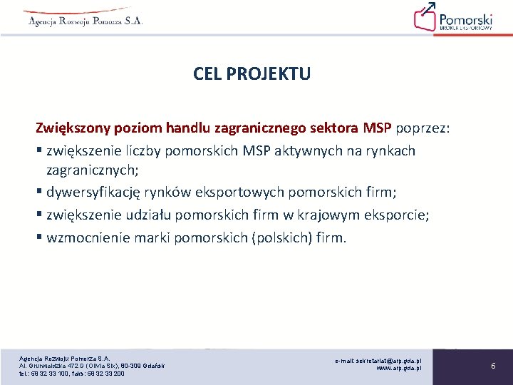 CEL PROJEKTU Zwiększony poziom handlu zagranicznego sektora MSP poprzez: § zwiększenie liczby pomorskich MSP