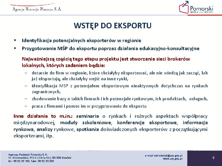 WSTĘP DO EKSPORTU § § Identyfikacja potencjalnych eksporterów w regionie Przygotowanie MŚP do eksportu