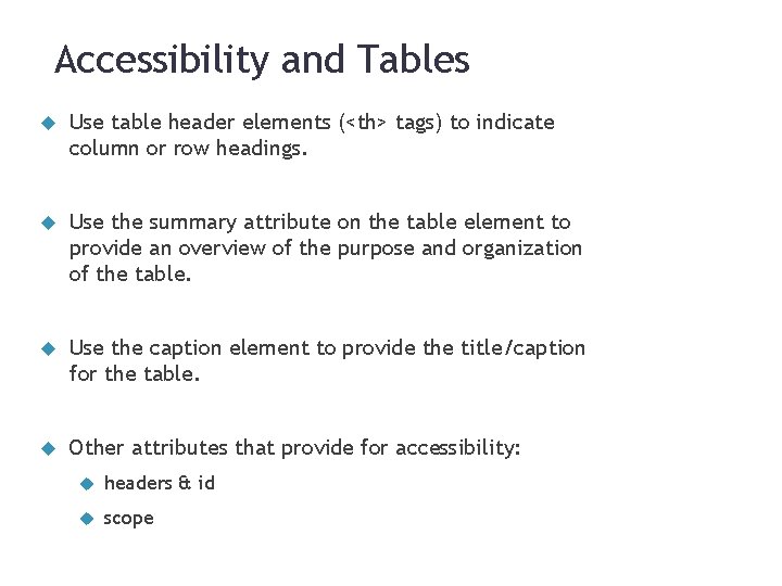 Accessibility and Tables Use table header elements (<th> tags) to indicate column or row