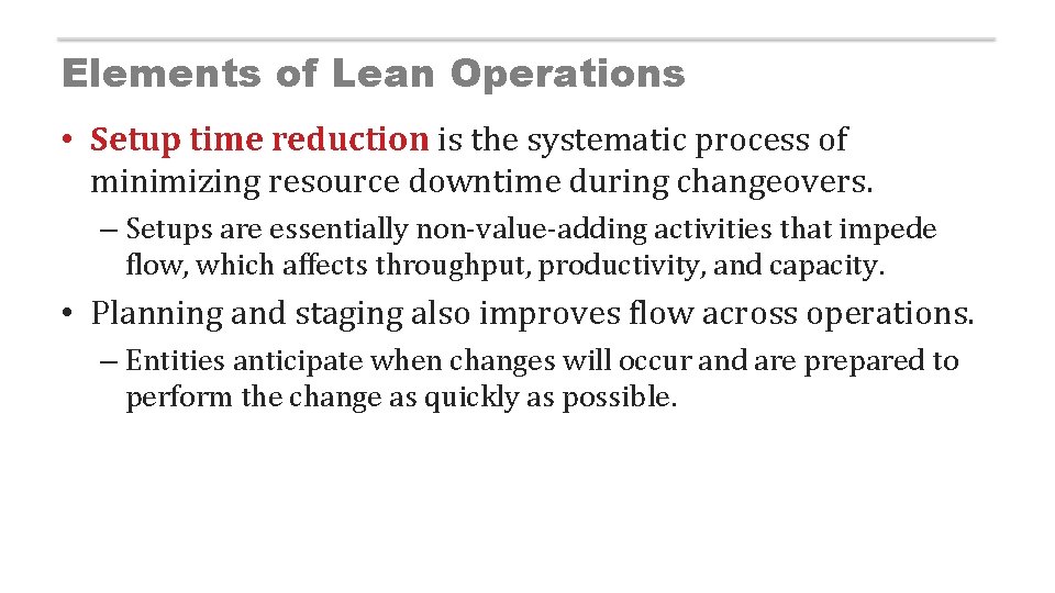 Elements of Lean Operations • Setup time reduction is the systematic process of minimizing