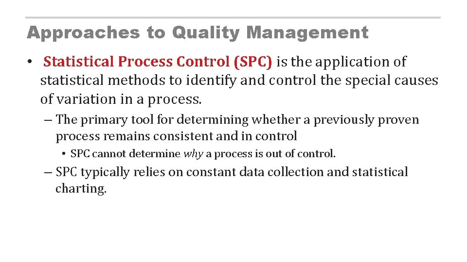 Approaches to Quality Management • Statistical Process Control (SPC) is the application of statistical