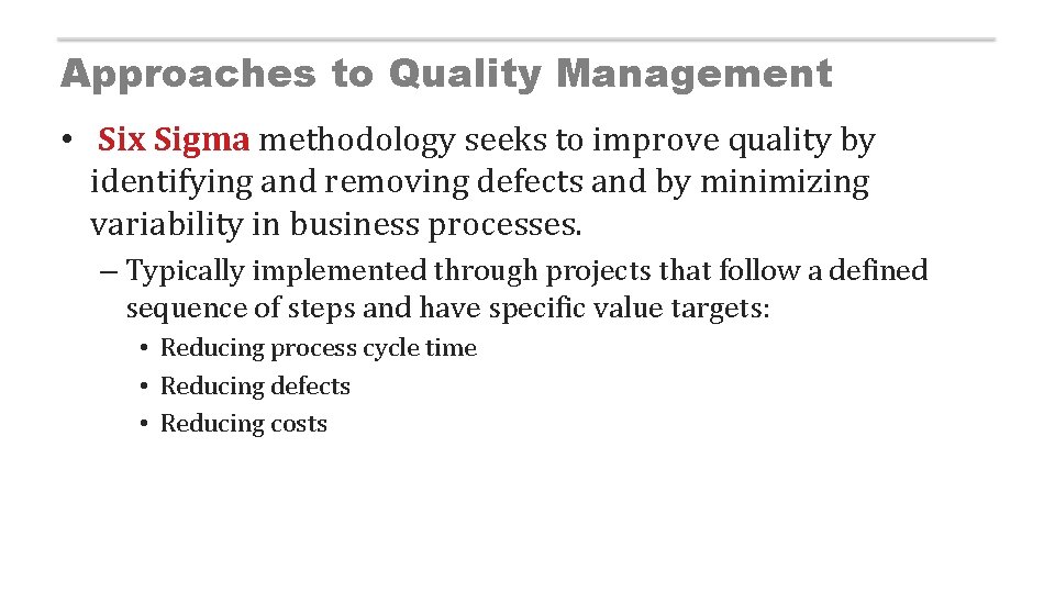 Approaches to Quality Management • Six Sigma methodology seeks to improve quality by identifying
