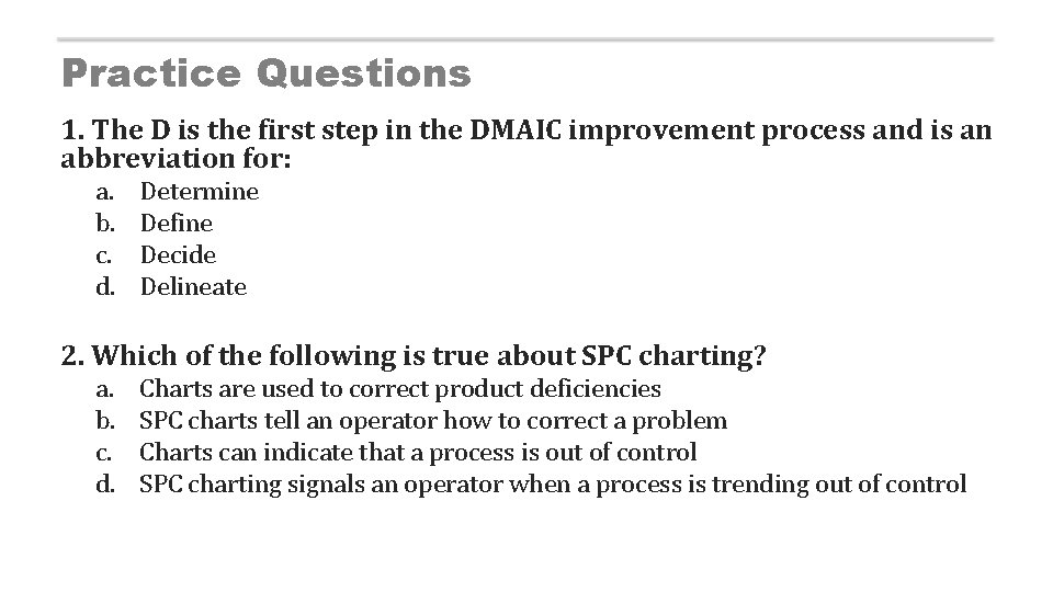 Practice Questions 1. The D is the first step in the DMAIC improvement process
