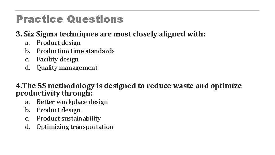 Practice Questions 3. Six Sigma techniques are most closely aligned with: a. b. c.