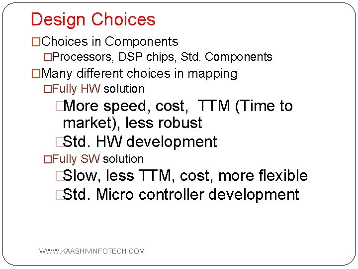 Design Choices �Choices in Components �Processors, DSP chips, Std. Components �Many different choices in