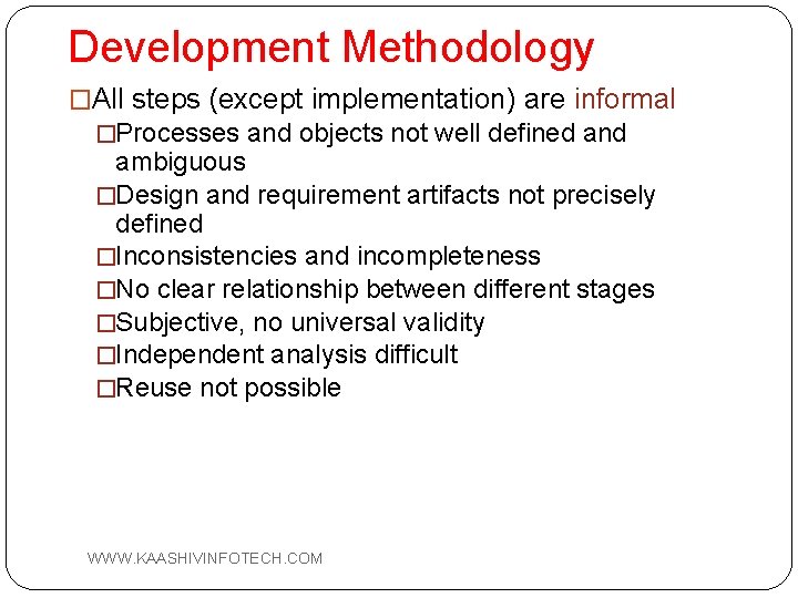 Development Methodology �All steps (except implementation) are informal �Processes and objects not well defined