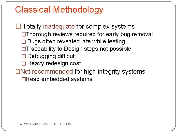 Classical Methodology � Totally inadequate for complex systems �Thorough reviews required for early bug