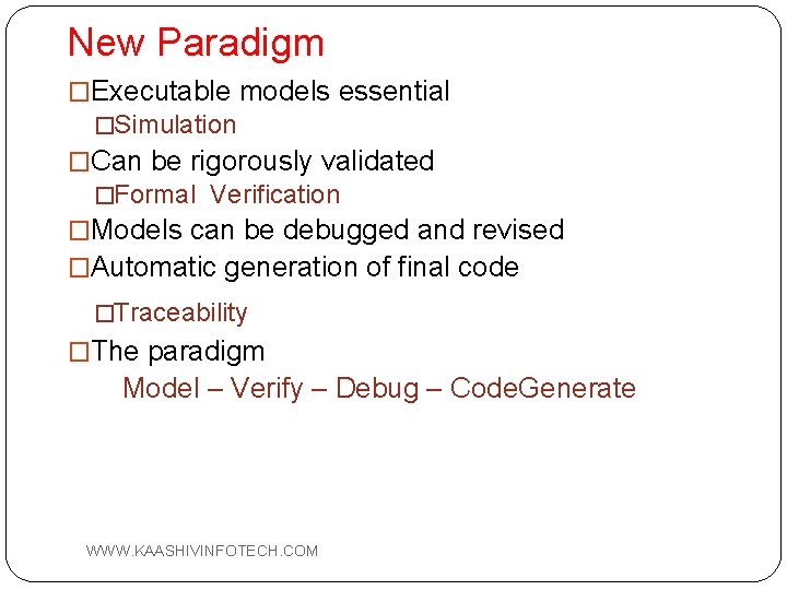 New Paradigm �Executable models essential �Simulation �Can be rigorously validated �Formal Verification �Models can