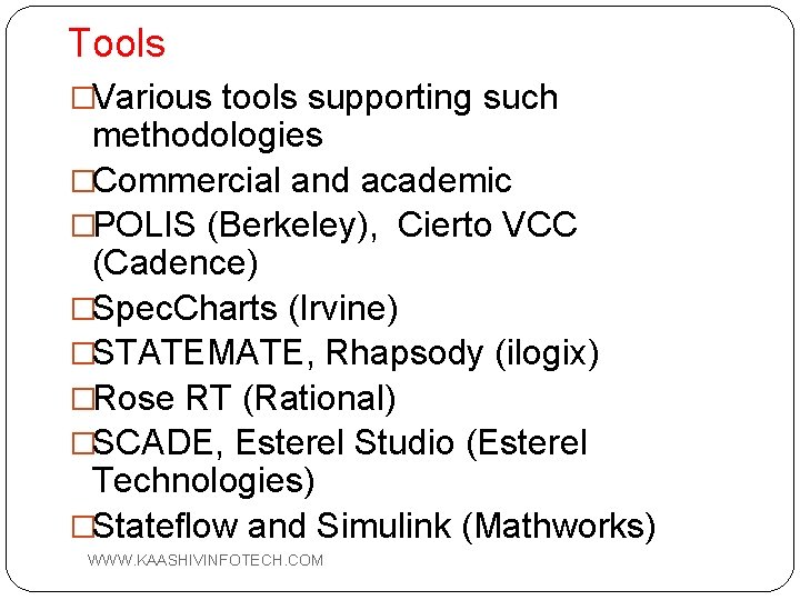 Tools �Various tools supporting such methodologies �Commercial and academic �POLIS (Berkeley), Cierto VCC (Cadence)