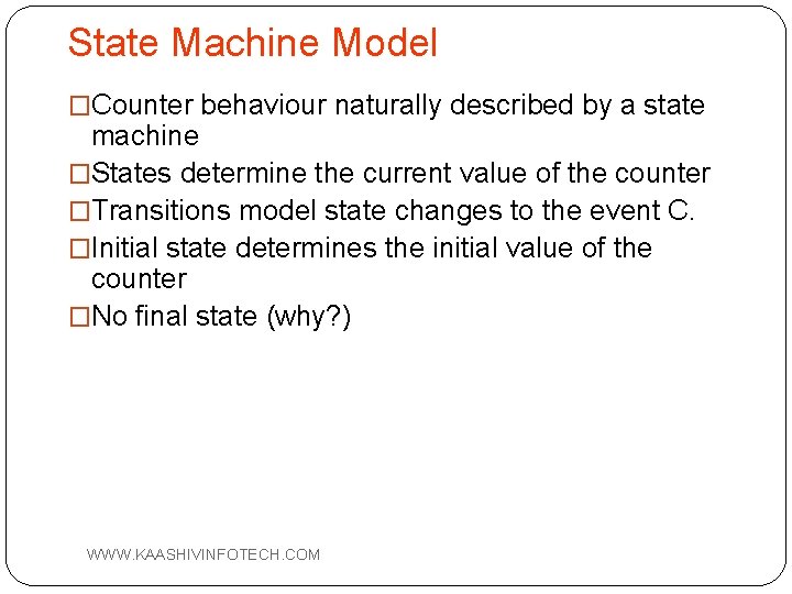 State Machine Model �Counter behaviour naturally described by a state machine �States determine the