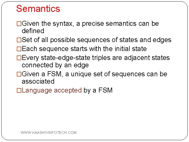 Semantics �Given the syntax, a precise semantics can be defined �Set of all possible