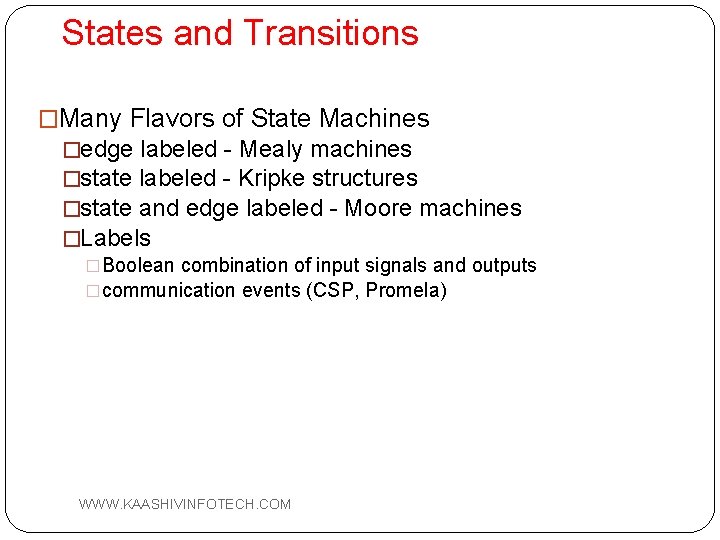States and Transitions �Many Flavors of State Machines �edge labeled - Mealy machines �state
