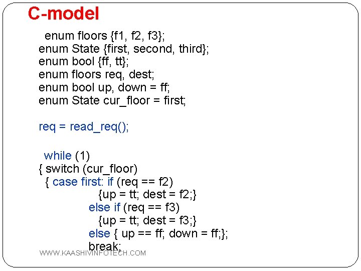 C-model enum floors {f 1, f 2, f 3}; enum State {first, second, third};
