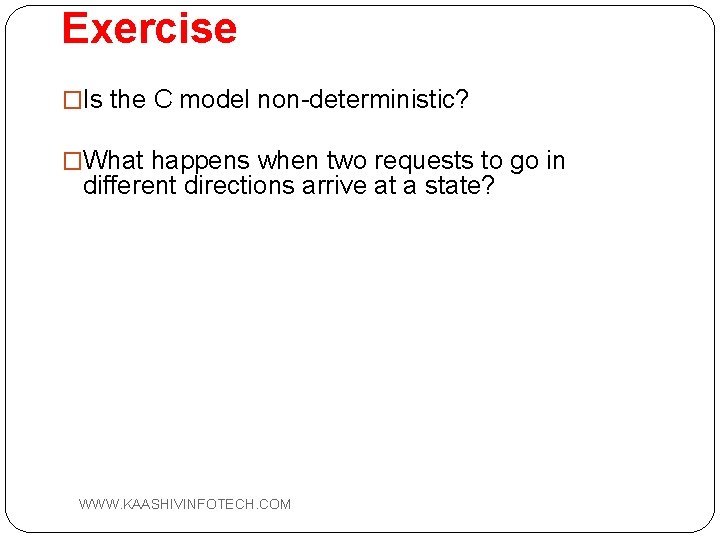 Exercise �Is the C model non-deterministic? �What happens when two requests to go in