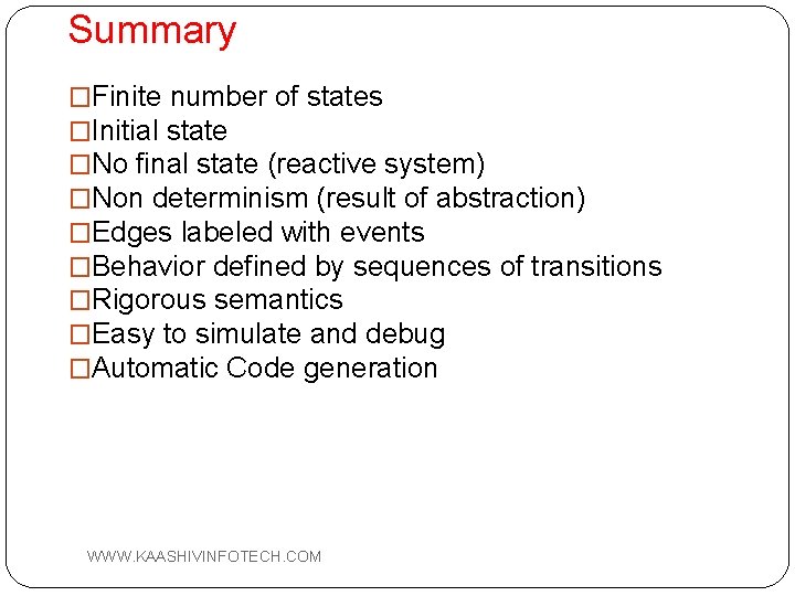 Summary �Finite number of states �Initial state �No final state (reactive system) �Non determinism