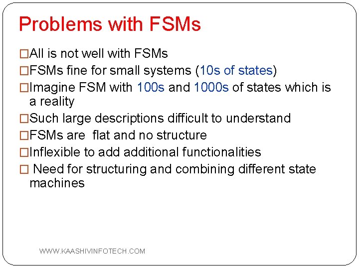 Problems with FSMs �All is not well with FSMs �FSMs fine for small systems