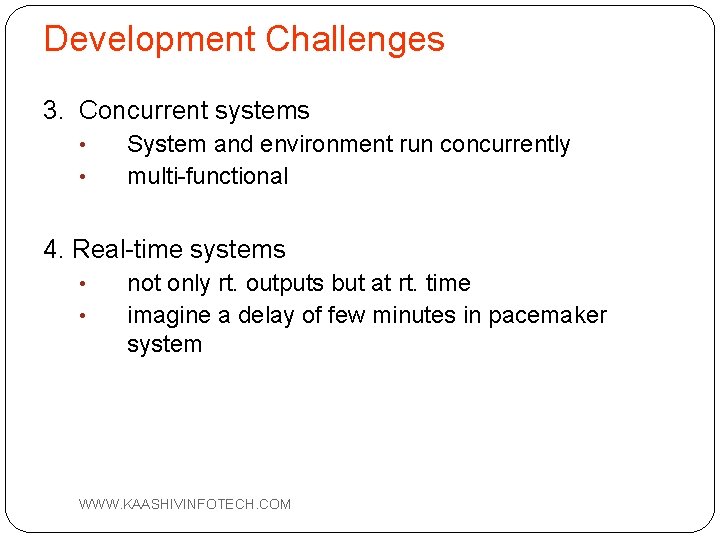 Development Challenges 3. Concurrent systems • • System and environment run concurrently multi-functional 4.