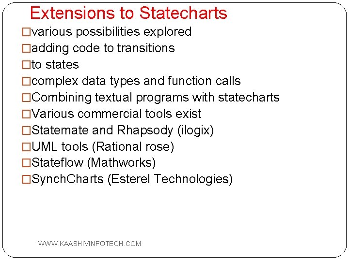 Extensions to Statecharts �various possibilities explored �adding code to transitions �to states �complex data