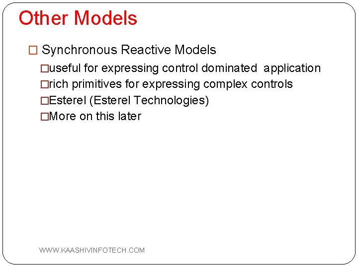 Other Models � Synchronous Reactive Models �useful for expressing control dominated application �rich primitives