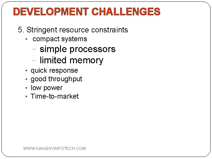 DEVELOPMENT CHALLENGES 5. Stringent resource constraints • compact systems − simple processors − limited