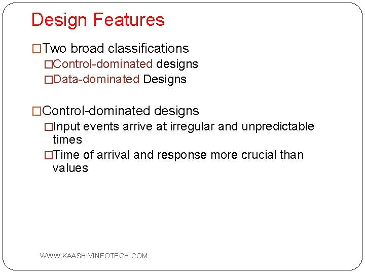 Design Features �Two broad classifications �Control-dominated designs �Data-dominated Designs �Control-dominated designs �Input events arrive