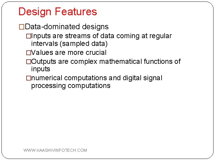 Design Features �Data-dominated designs �Inputs are streams of data coming at regular intervals (sampled