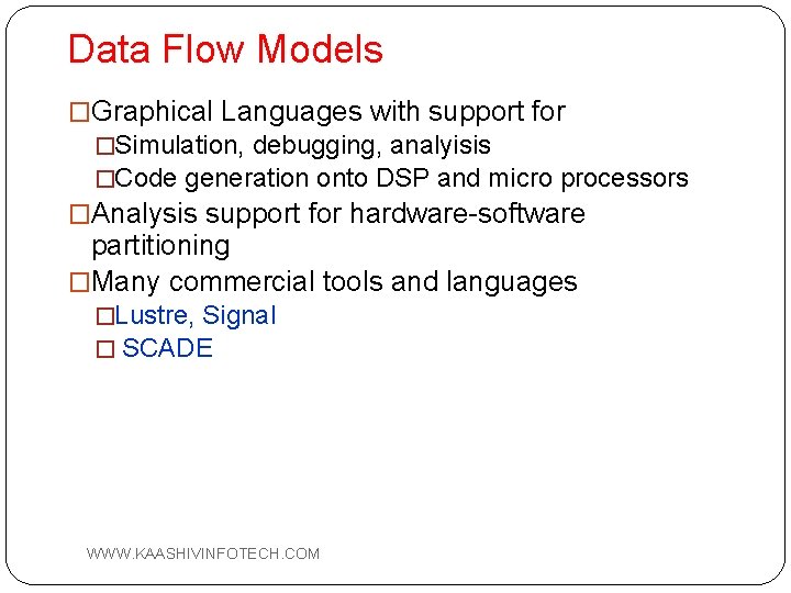 Data Flow Models �Graphical Languages with support for �Simulation, debugging, analyisis �Code generation onto