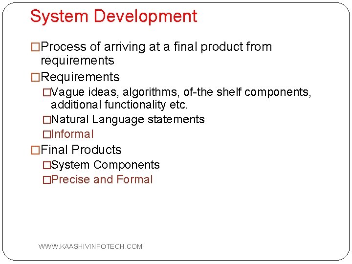 System Development �Process of arriving at a final product from requirements �Requirements �Vague ideas,