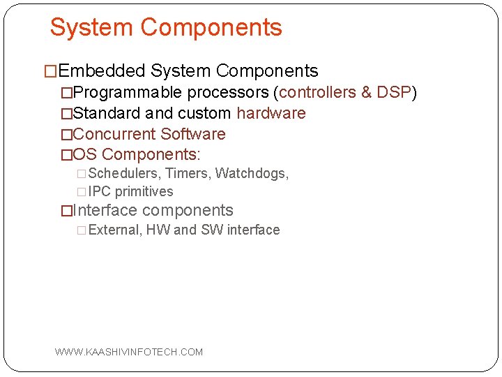 System Components �Embedded System Components �Programmable processors (controllers & DSP) �Standard and custom hardware