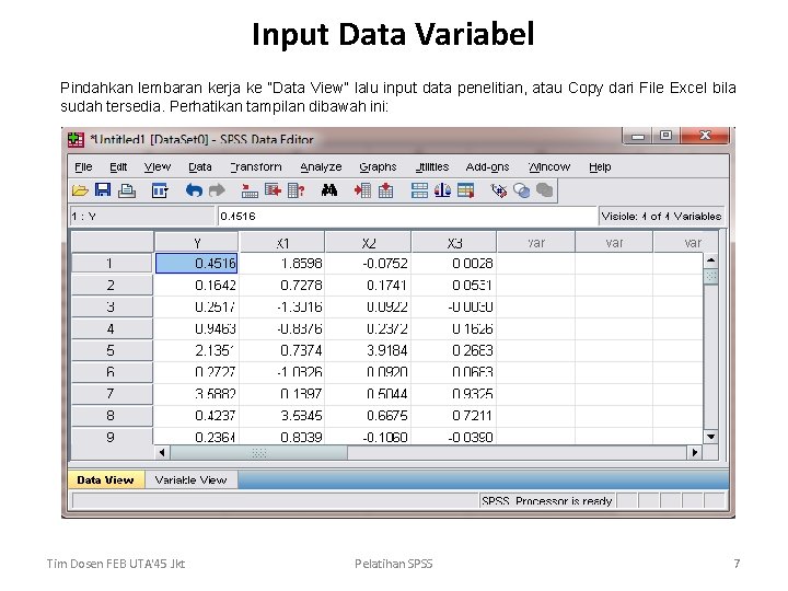 Input Data Variabel Pindahkan lembaran kerja ke “Data View” lalu input data penelitian, atau