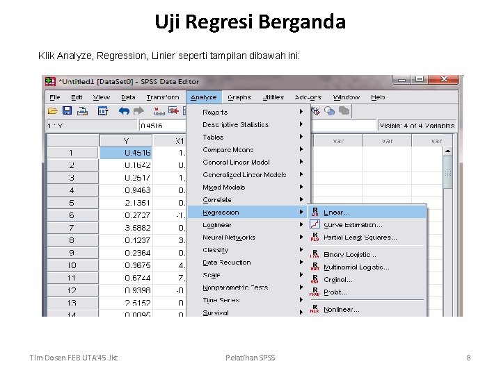 Uji Regresi Berganda Klik Analyze, Regression, Linier seperti tampilan dibawah ini: Tim Dosen FEB