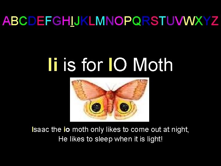 ABCDEFGHIJKLMNOPQRSTUVWXYZ Ii is for IO Moth Isaac the io moth only likes to come