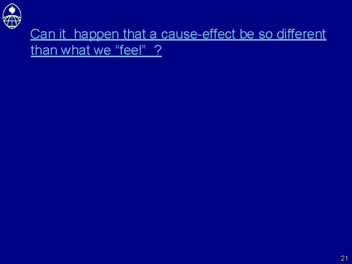 Can it happen that a cause-effect be so different than what we “feel” ?