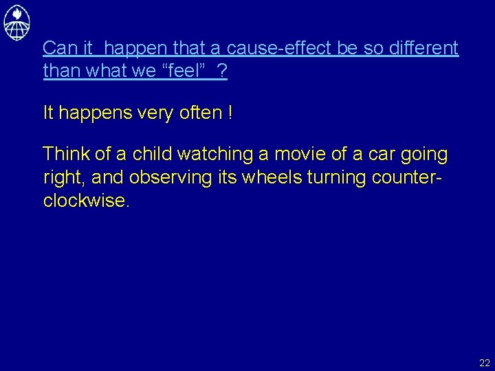 Can it happen that a cause-effect be so different than what we “feel” ?