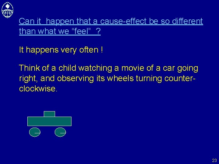 Can it happen that a cause-effect be so different than what we “feel” ?