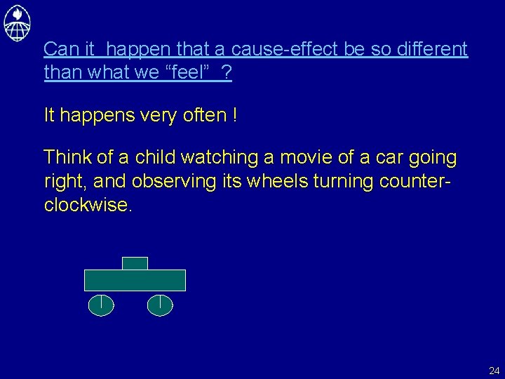 Can it happen that a cause-effect be so different than what we “feel” ?