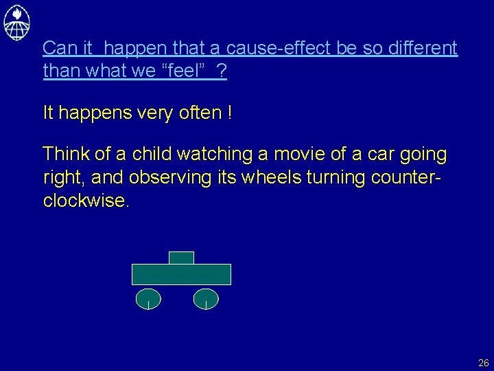 Can it happen that a cause-effect be so different than what we “feel” ?