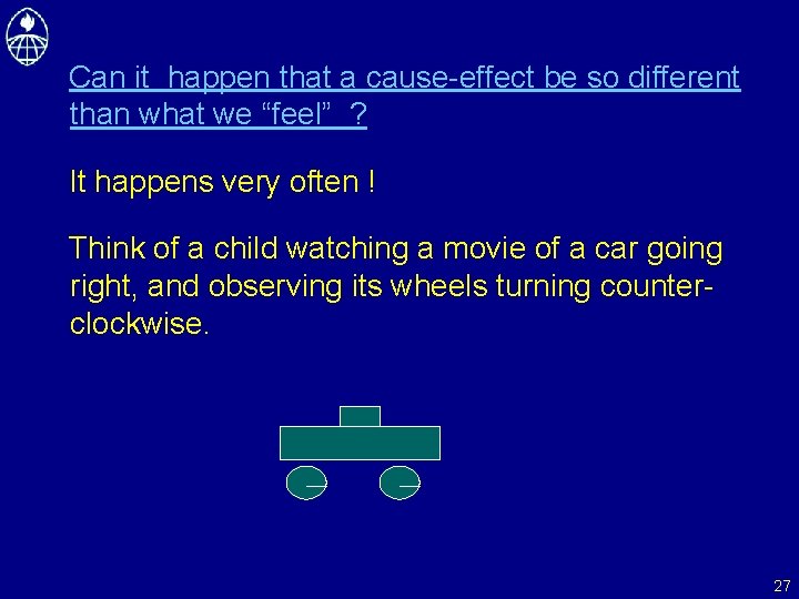 Can it happen that a cause-effect be so different than what we “feel” ?