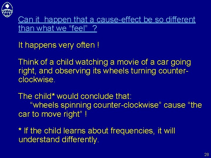 Can it happen that a cause-effect be so different than what we “feel” ?