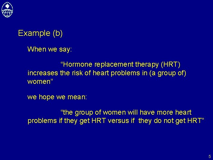 Example (b) When we say: “Hormone replacement therapy (HRT) increases the risk of heart